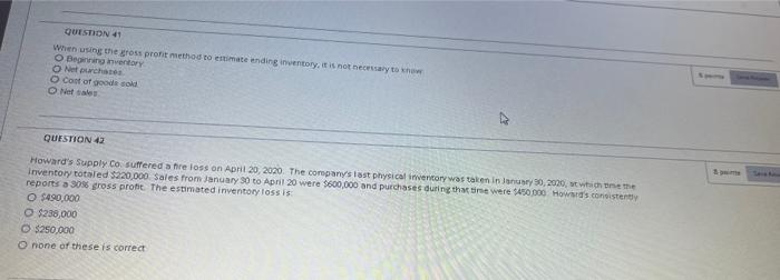 QUESTION 41 When using the gross profit method to estimate ending inventory,