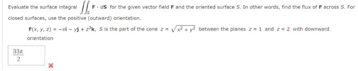 Evaluate the surface integral F. ds for the given vector field F