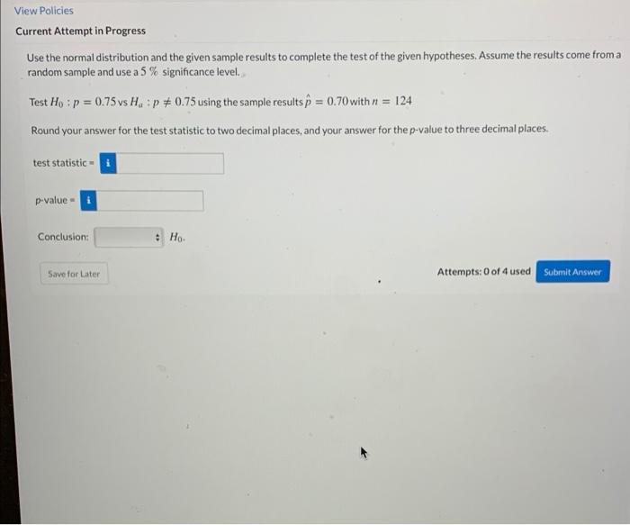 View Policies Current Attempt in Progress Use the normal distribution and the