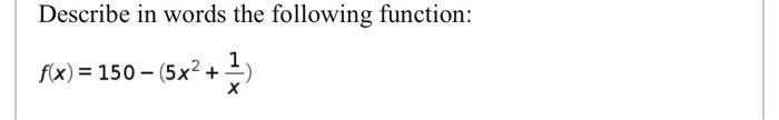 Describe in words the following function: f(x) = 150 (5x+ (1)