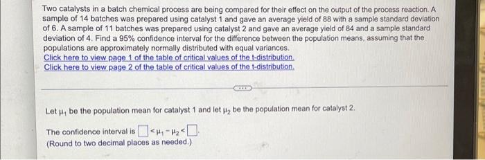 Two catalysts in a batch chemical process are being compared for their