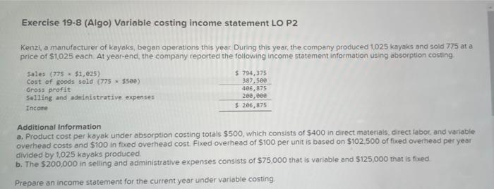 Exercise 19-8 (Algo) Variable costing income statement LO P2 Kenzi, a manufacturer