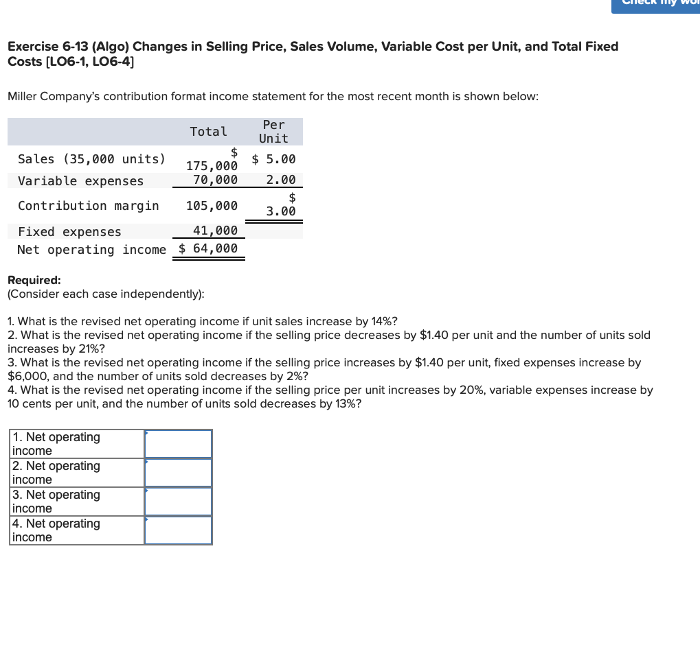 Exercise 6-13 (Algo) Changes in Selling Price, Sales Volume, Variable Cost per