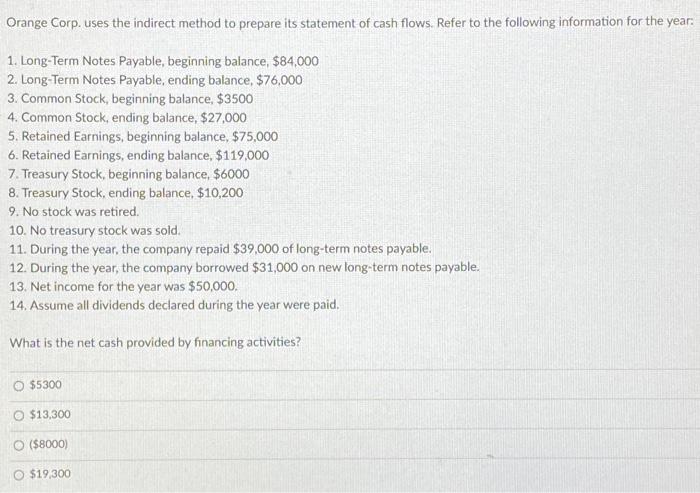 Orange Corp. uses the indirect method to prepare its statement of cash