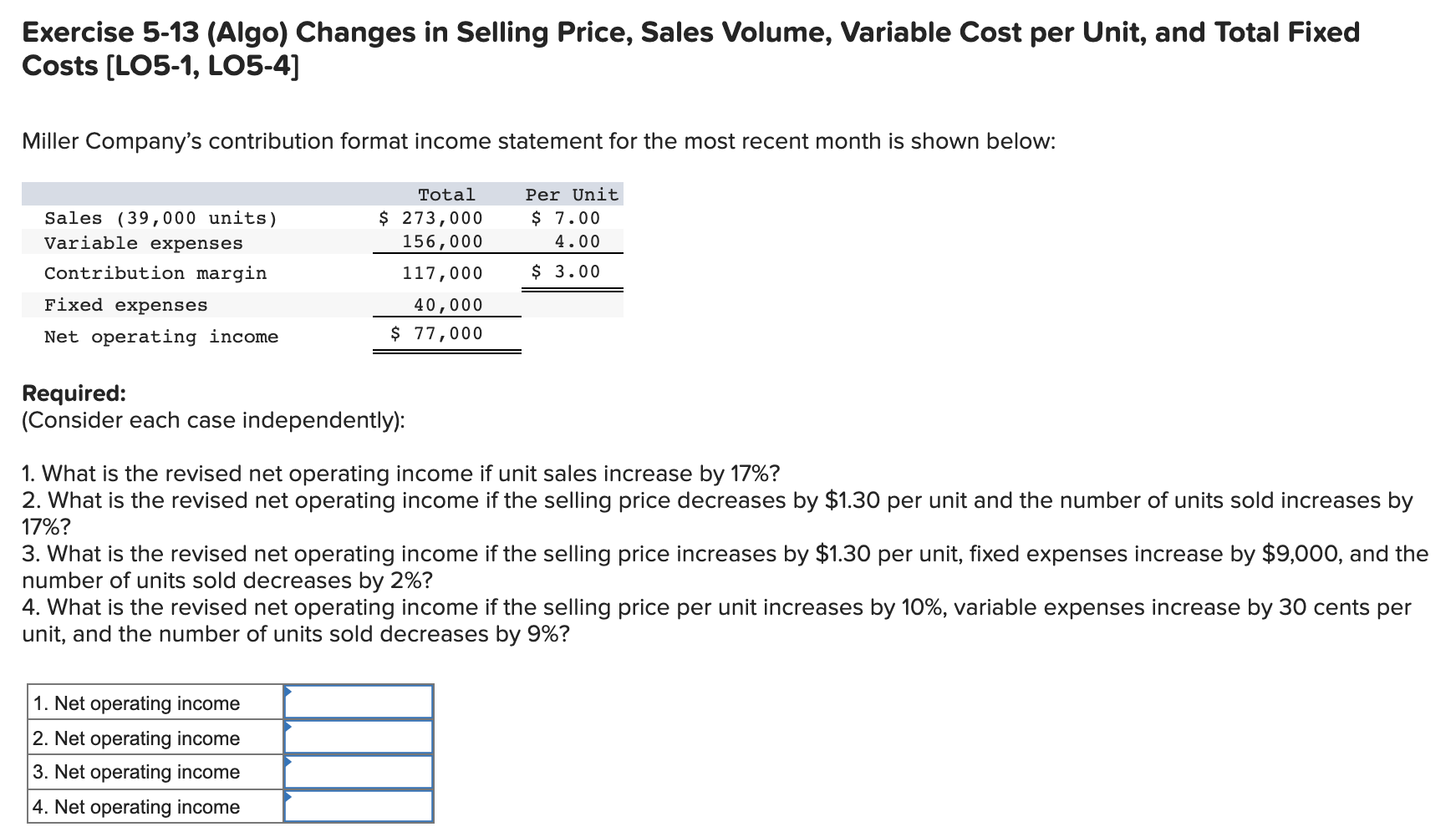 Exercise 5-13 (Algo) Changes in Selling Price, Sales Volume, Variable Cost per