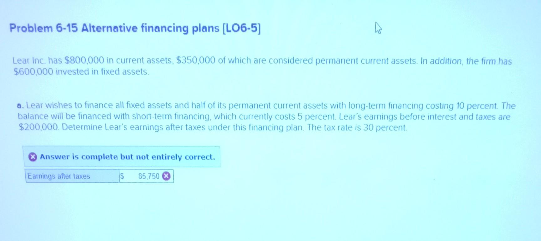 Problem 6-15 Alternative financing plans [LO6-5] Lear Inc. has $800,000 in current
