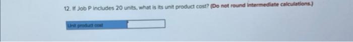 If Job Q includes 30 units, what is its unit product cost?