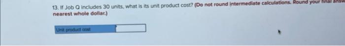 (Do not round intermediate calculation nearest whole dollar) Unit product cost 7