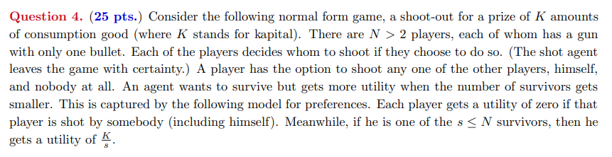Question 4. (25 pts.) Consider the following normal form game, a shoot-out