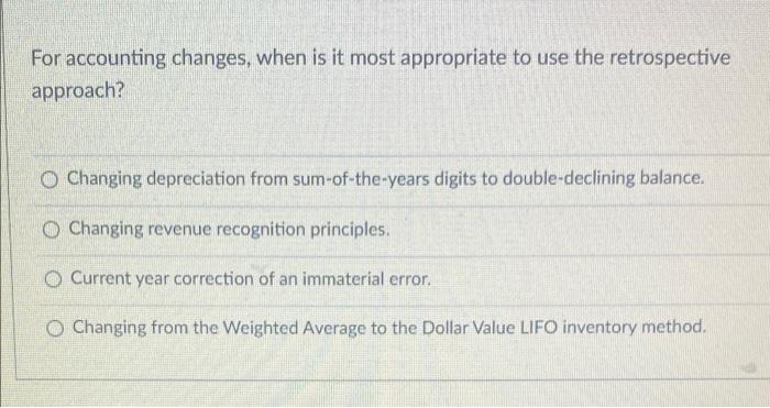 For accounting changes, when is it most appropriate to use the retrospective