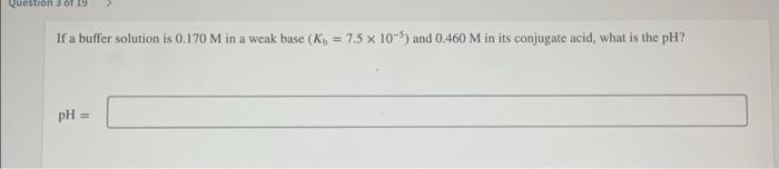 Question 3 of 19 If a buffer solution is 0.170 M in
