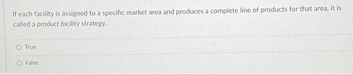 If each facility is assigned to a specific market area and produces