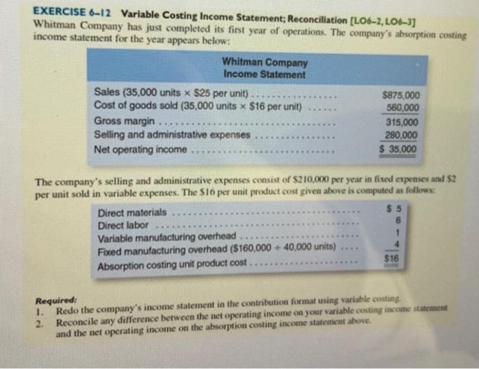 EXERCISE 6-12 Variable Costing Income Statement; Reconciliation [LO6-2, LO6-3] Whitman Company has