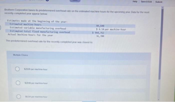 Help Save & Exit Submit Brothem Corporation bases its predetermined overhead rate