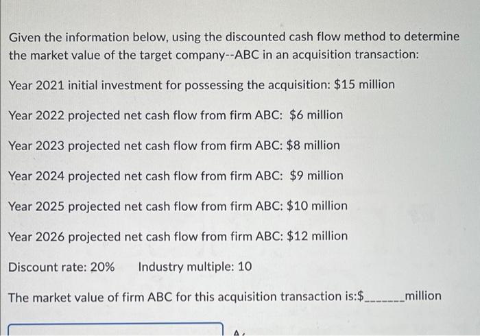 Given the information below, using the discounted cash flow method to determine