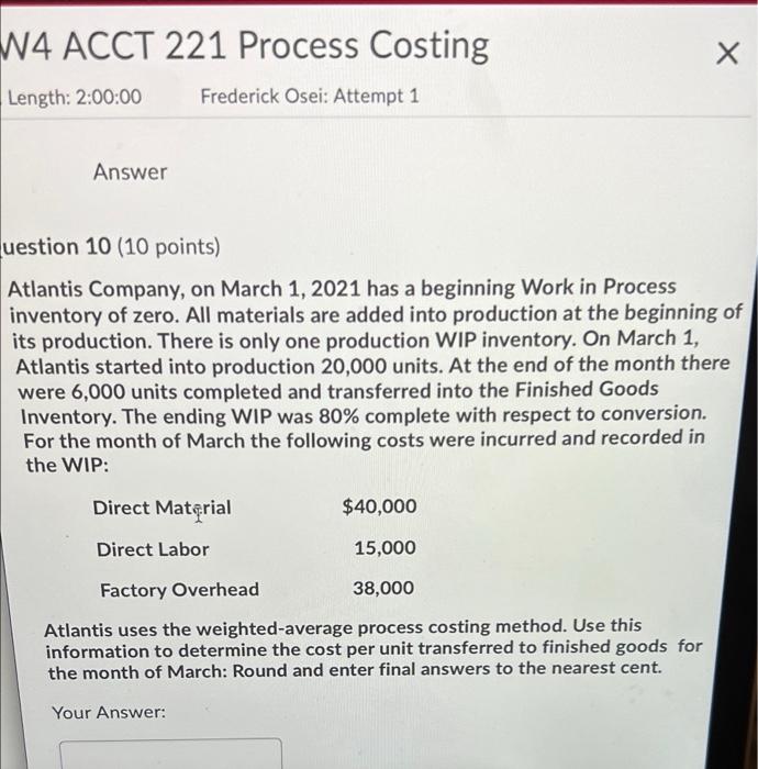 W4 ACCT 221 Process Costing Length: 2:00:00 Answer Frederick Osei: Attempt 1