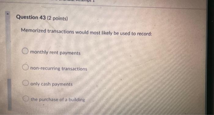Question 43 (2 points) Memorized transactions would most likely be used to