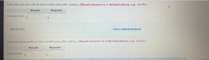 ABC costing. (Round answers to 2 decimal places, e.g. 12.25.) Royale Gross