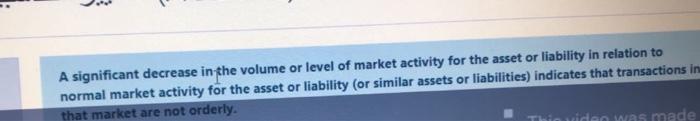A significant decrease in the volume or level of market activity for