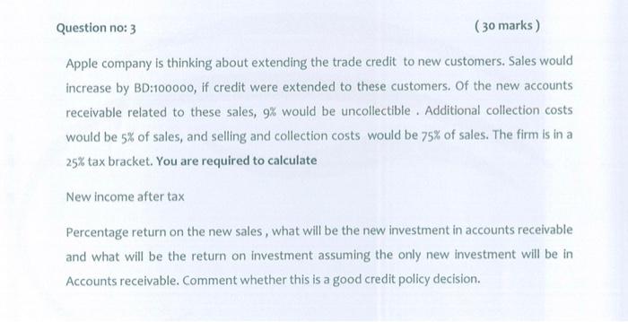 Question no: 3 (30 marks) Apple company is thinking about extending the