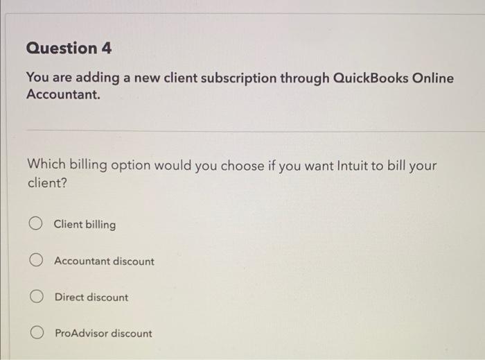 Question 4 You are adding a new client subscription through QuickBooks Online