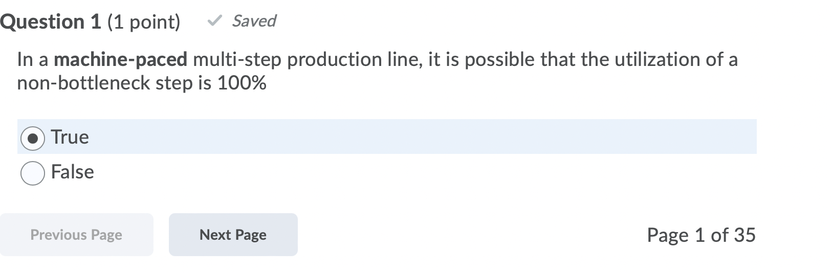 Question 1 (1 point) Saved In a machine-paced multi-step production line, it