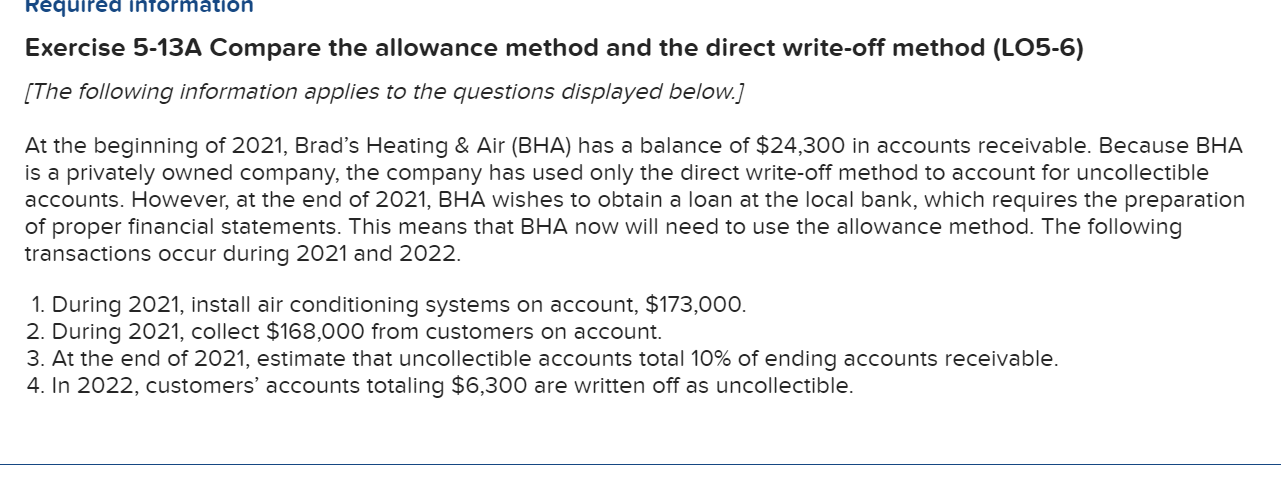 Required information Exercise 5-13A Compare the allowance method and the direct write-off