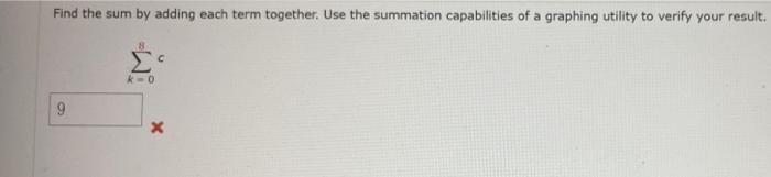 Find the sum by adding each term together. Use the summation capabilities
