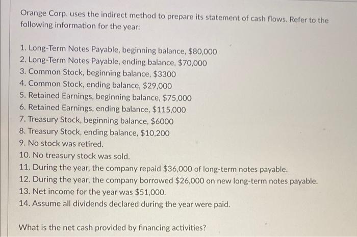 Orange Corp. uses the indirect method to prepare its statement of cash