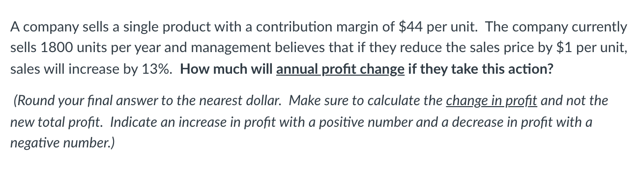 A company sells a single product with a contribution margin of $44