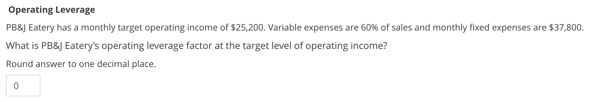 Operating Leverage PB&J Eatery has a monthly target operating income of $25,200.