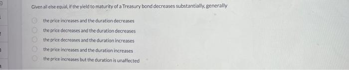 D 2 B Given all else equal, if the yield to maturity