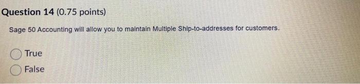 Question 14 (0.75 points) Sage 50 Accounting will allow you to maintain