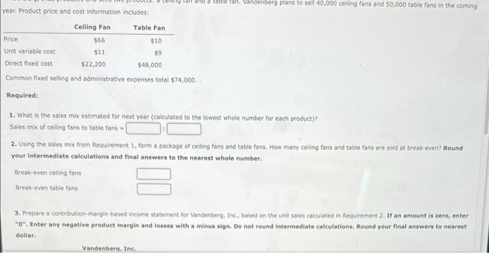 year. Product price and cost information includes: Price Unit variable cost Direct