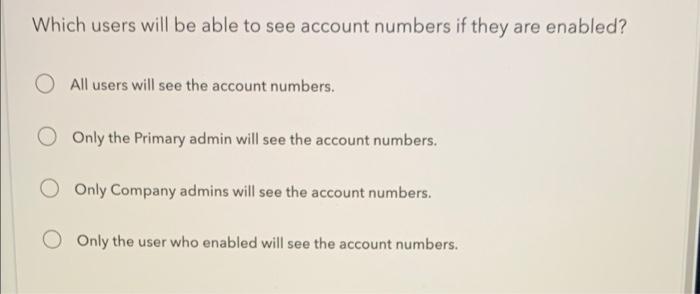 Which users will be able to see account numbers if they are