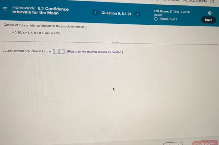 III Homework: 6.1 Confidence Intervals for the Mean Construct the confidence interval