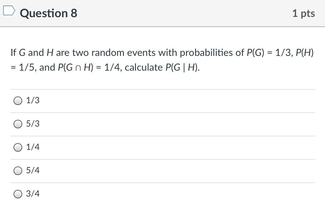 Question 8 1 pts If G and H are two random events