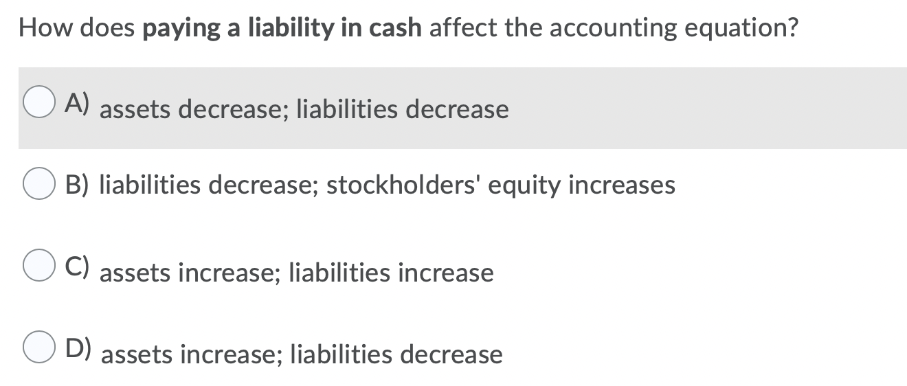 How does paying a liability in cash affect the accounting equation? A)