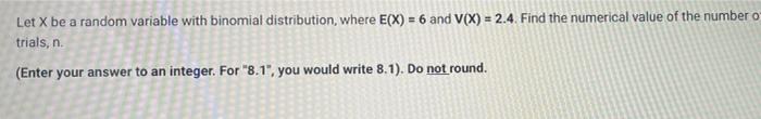 Let X be a random variable with binomial distribution, where E(X) =