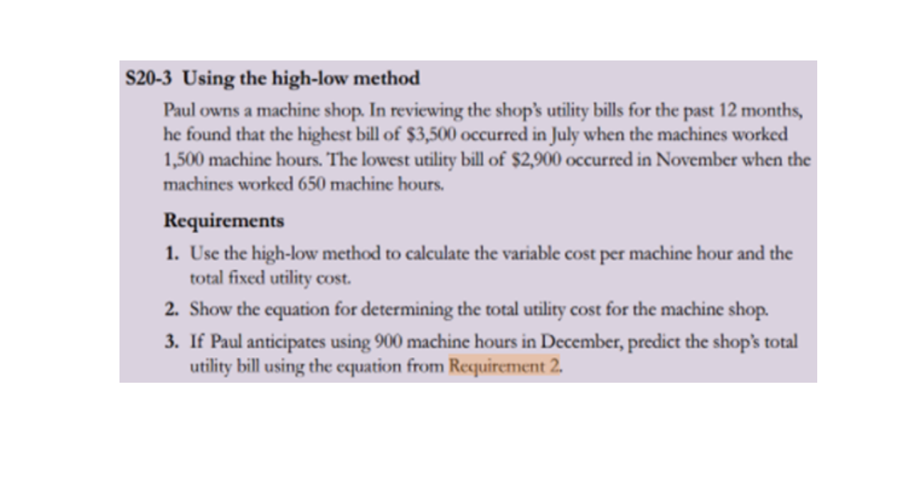 S20-3 Using the high-low method Paul owns a machine shop. In reviewing