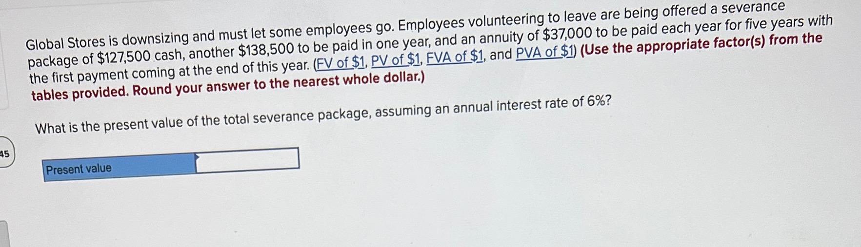 Global Stores is downsizing and must let some employees go. Employees volunteering