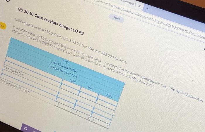 Homework X + Con=con&external browser=0&launchUrl=https%253A%252F%252Flms.mhed Saved QS 20-10 Cash receipts budget LO