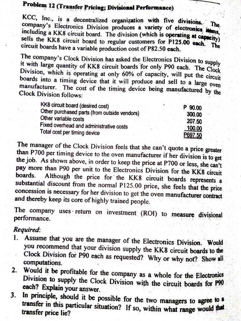 Problem 12 (Transfer Pricing; Divisional Performance) KCC, Inc., is a decentralized organization