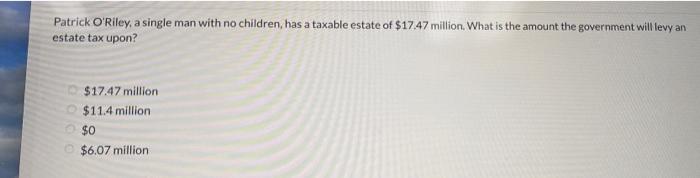 Patrick O'Riley, a single man with no children, has a taxable estate