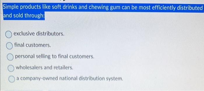 Simple products like soft drinks and chewing gum can be most efficiently