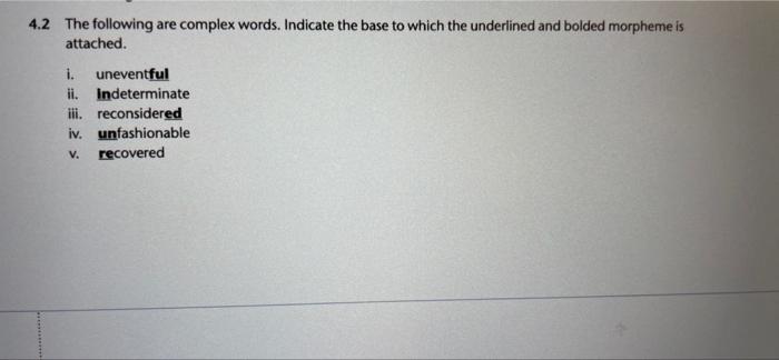 4.2 The following are complex words. Indicate the base to which the