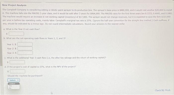 New-Project Analysis The Campbell Company is considering adding a robotic paint sprayer