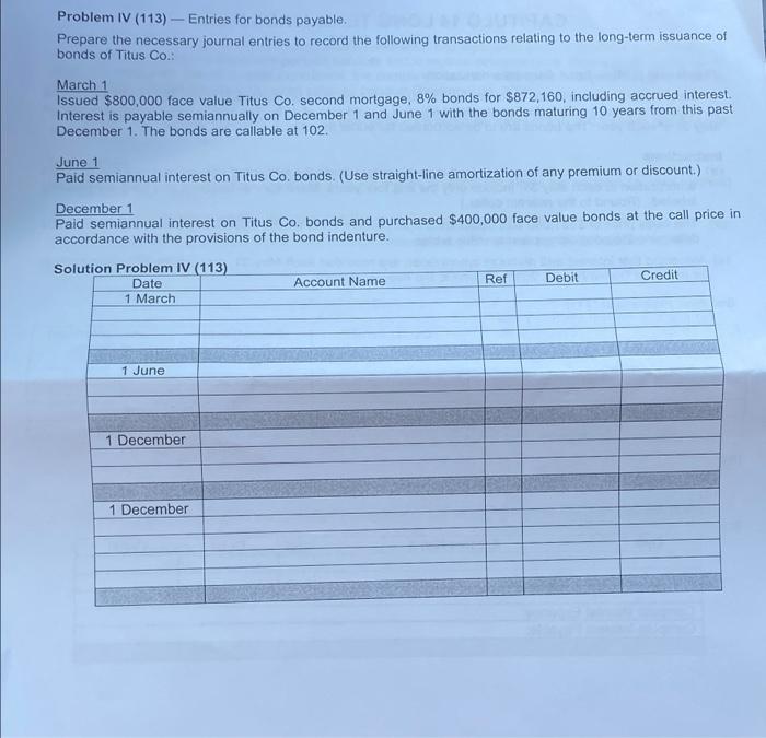Problem IV (113)- Entries for bonds payable. Prepare the necessary journal entries