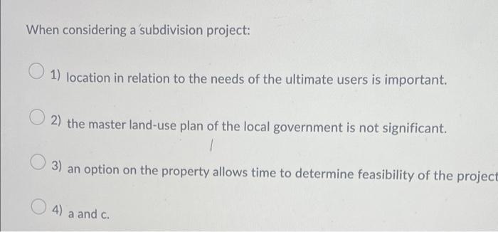 When considering a subdivision project: 1) location in relation to the needs