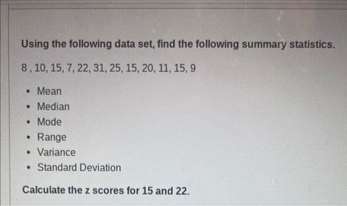 Using the following data set, find the following summary statistics. 8, 10,